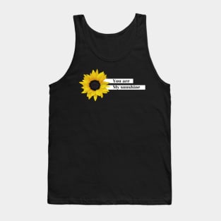 you are my sunshine Tank Top